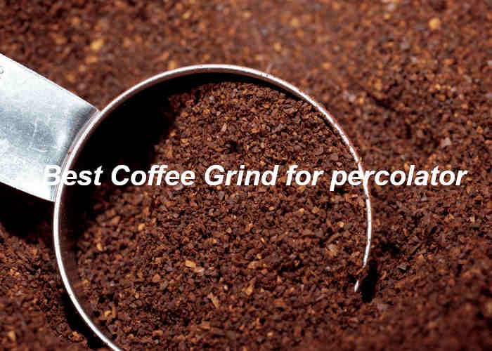 Best Coffee Grind For Percolator