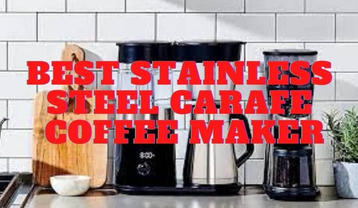 Best Stainless Steel Carafe Coffee Maker