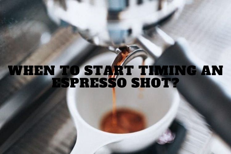 When To Start Timing An Espresso Shot